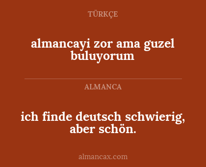 ich finde deutsch schwierig, aber schön. - almancayi zor ama guzel buluyorum