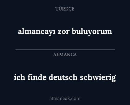 ich finde deutsch schwierig - almancayı zor buluyorum