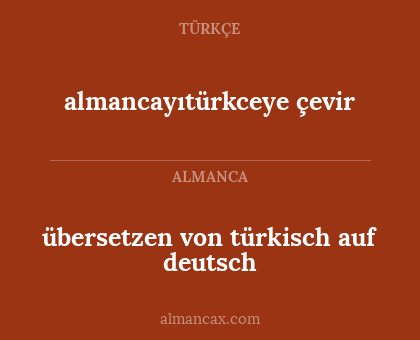 almancayıtürkceye çevir - übersetzen von türkisch auf deutsch