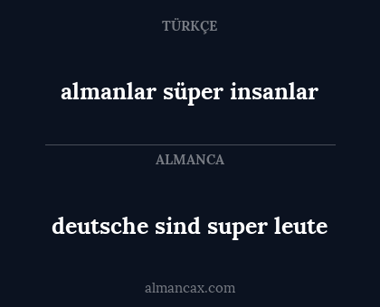deutsche sind super leute - almanlar süper insanlar