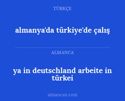 almanya'da türkiye'de çalış - ya in deutschland arbeite in türkei