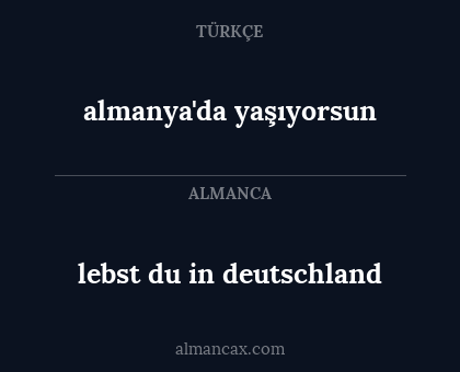 almanya'da yaşıyorsun - lebst du in deutschland