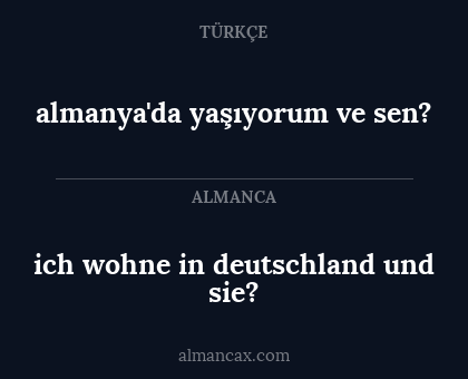 almanya'da yaşıyorum ve sen? - ich wohne in deutschland und sie?