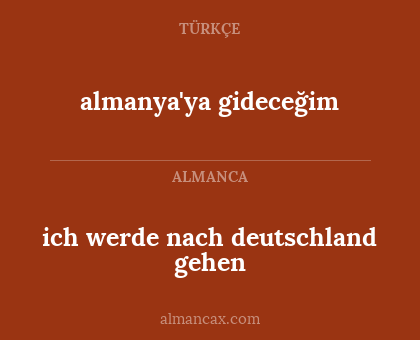 ich werde nach deutschland gehen - almanya'ya gideceğim