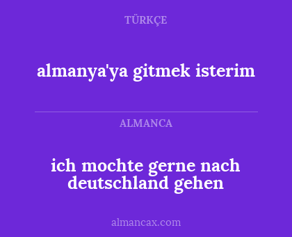 almanya'ya gitmek isterim - ich mochte gerne nach deutschland gehen
