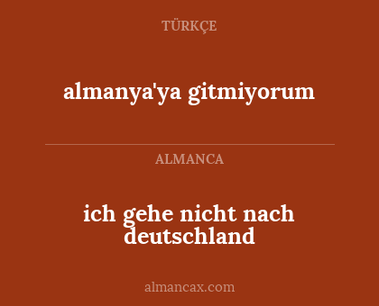 almanya'ya gitmiyorum - ich gehe nicht nach deutschland