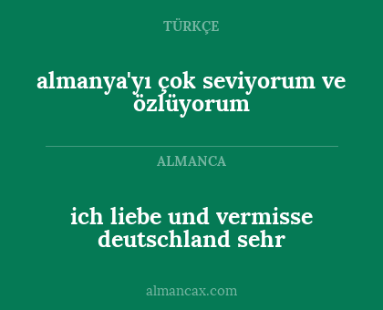 ich liebe und vermisse deutschland sehr - almanya'yı çok seviyorum ve özlüyorum