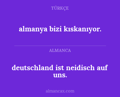 deutschland ist neidisch auf uns. - almanya bizi kıskanıyor.