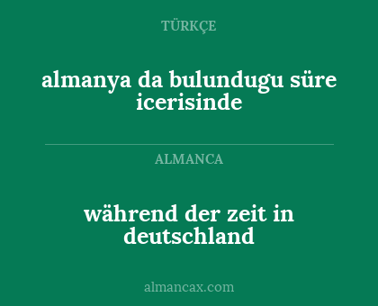 während der zeit in deutschland - almanya da bulundugu süre icerisinde