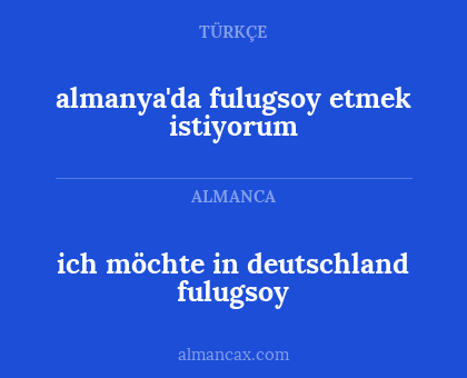 almanya'da fulugsoy etmek istiyorum - ich möchte in deutschland fulugsoy