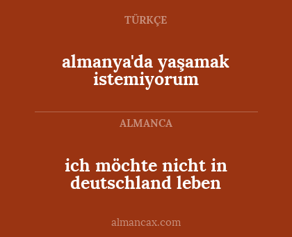 ich möchte nicht in deutschland leben - almanya'da yaşamak istemiyorum