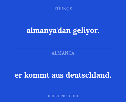 er kommt aus deutschland. - almanya'dan geliyor.