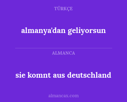 sie komnt aus deutschland - almanya'dan geliyorsun
