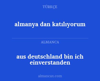 almanya dan katılıyorum - aus deutschland bin ich einverstanden
