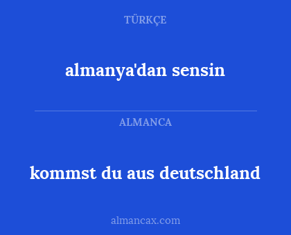 kommst du aus deutschland - almanya'dan sensin