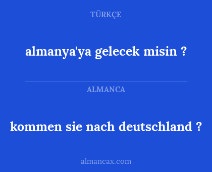 almanya'ya gelecek misin ? - kommen sie nach deutschland ?