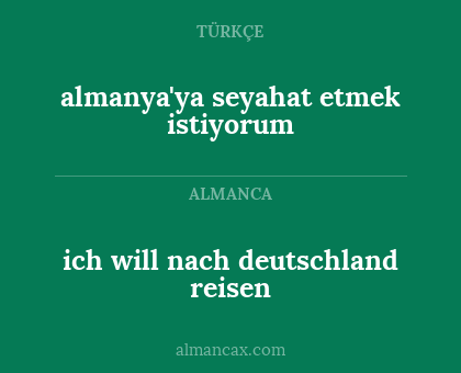 almanya'ya seyahat etmek istiyorum - ich will nach deutschland reisen