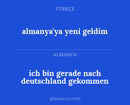 almanya'ya yeni geldim - ich bin gerade nach deutschland gekommen