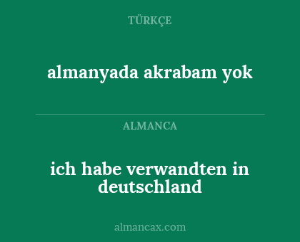 almanyada akrabam yok - ich habe verwandten in deutschland
