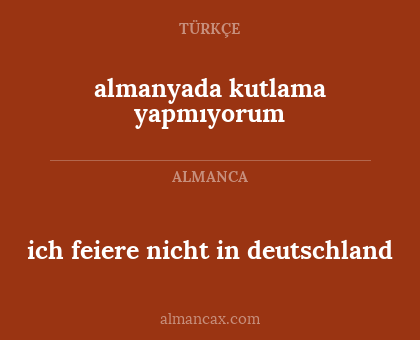 ich feiere nicht in deutschland - almanyada kutlama yapmıyorum