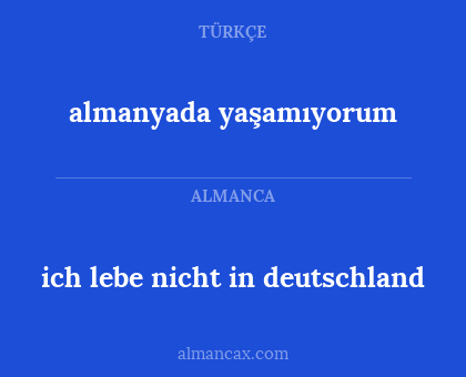 ich lebe nicht in deutschland - almanyada yaşamıyorum