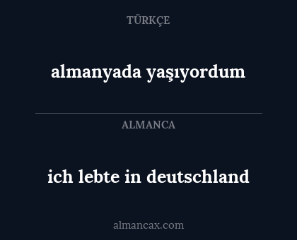 almanyada yaşıyordum - ich lebte in deutschland