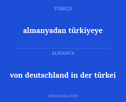 von deutschland in der türkei - almanyadan türkiyeye