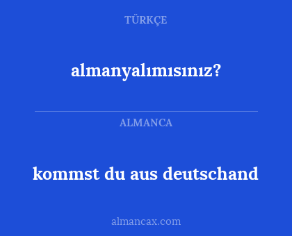 kommst du aus deutschand - almanyalımısınız?