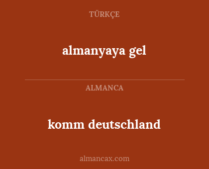 komm deutschland - almanyaya gel