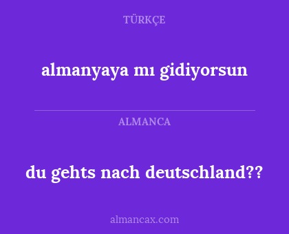 almanyaya mı gidiyorsun - du gehts nach deutschland??