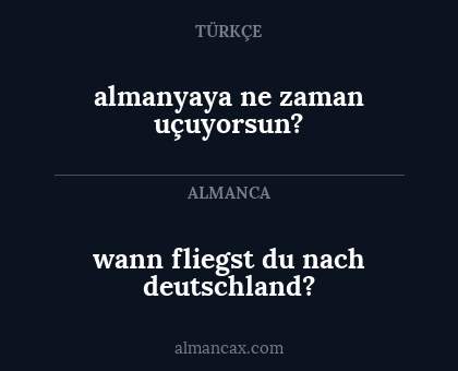 almanyaya ne zaman uçuyorsun? - wann fliegst du nach deutschland?
