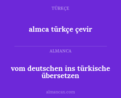 almca türkçe çevir - vom deutschen ins türkische übersetzen