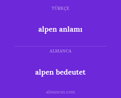 alpen anlamı - alpen bedeutet