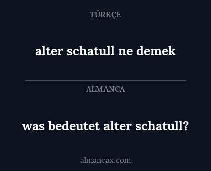 was bedeutet alter schatull? - alter schatull ne demek
