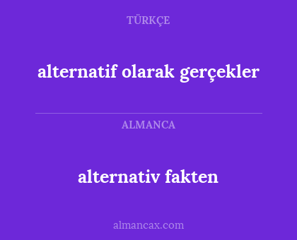 alternativ fakten - alternatif olarak gerçekler