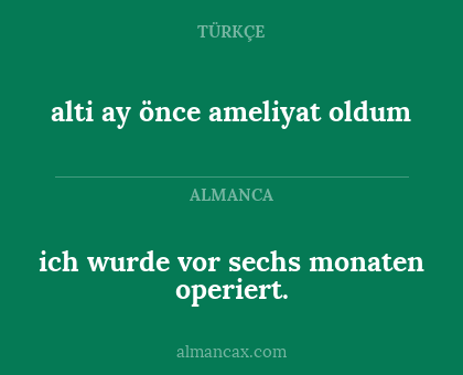 alti ay önce ameliyat oldum - ich wurde vor sechs monaten operiert.