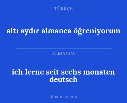 altı aydır almanca öğreniyorum - ich lerne seit sechs monaten deutsch