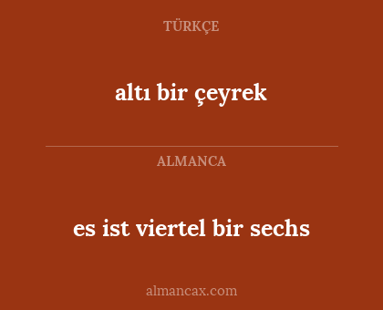 altı bir çeyrek - es ist viertel bir sechs