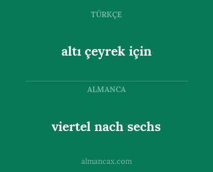 altı çeyrek için - viertel nach sechs