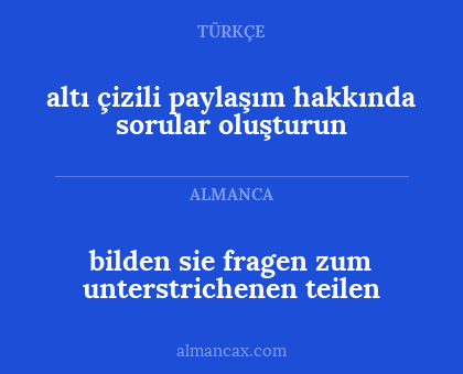 bilden sie fragen zum unterstrichenen teilen - altı çizili paylaşım hakkında sorular oluşturun