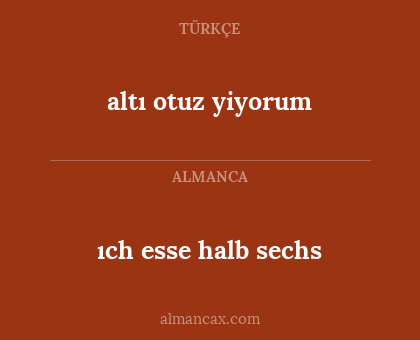 ıch esse halb sechs - altı otuz yiyorum