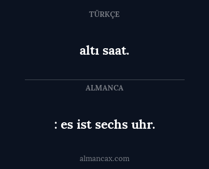 : es ist sechs uhr. - altı saat.