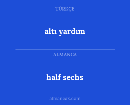 altı yardım - half sechs