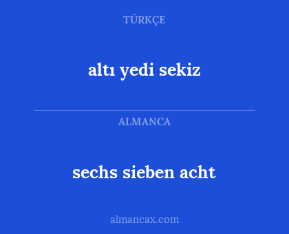 altı yedi sekiz - sechs sieben acht