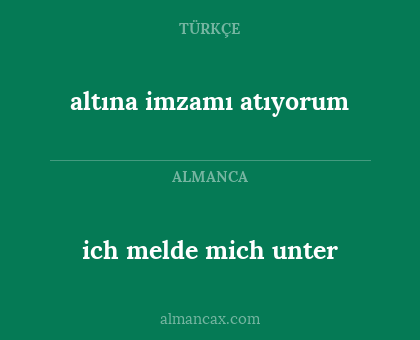 ich melde mich unter - altına imzamı atıyorum
