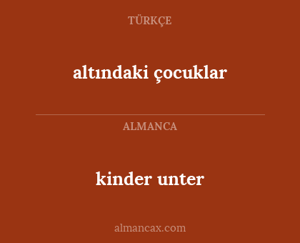 altındaki çocuklar - kinder unter
