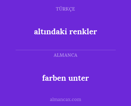 farben unter - altındaki renkler