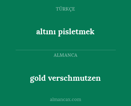 gold verschmutzen - altını pisletmek