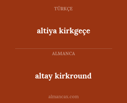 altiya kirkgeçe - altay kirkround