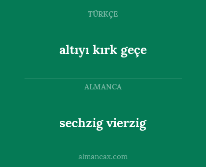 altıyı kırk geçe - sechzig vierzig